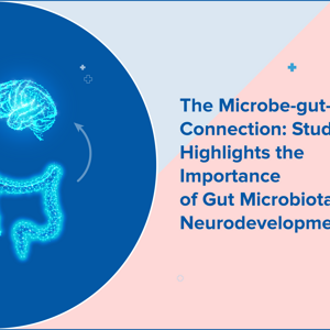 The Microbe-gut–brain Connection: Study Highlights the Importance of Gut Microbiota in Neurodevelopment