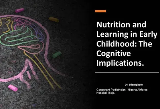 Nutrition_20and_20Learning_20in_20Early_20Childhood-_20The_20Cognitive_20Implications-_20Dr_20Eden_20Igbafe