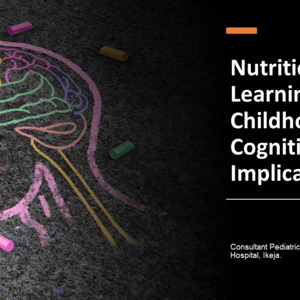 Nutrition_20and_20Learning_20in_20Early_20Childhood-_20The_20Cognitive_20Implications-_20Dr_20Eden_20Igbafe